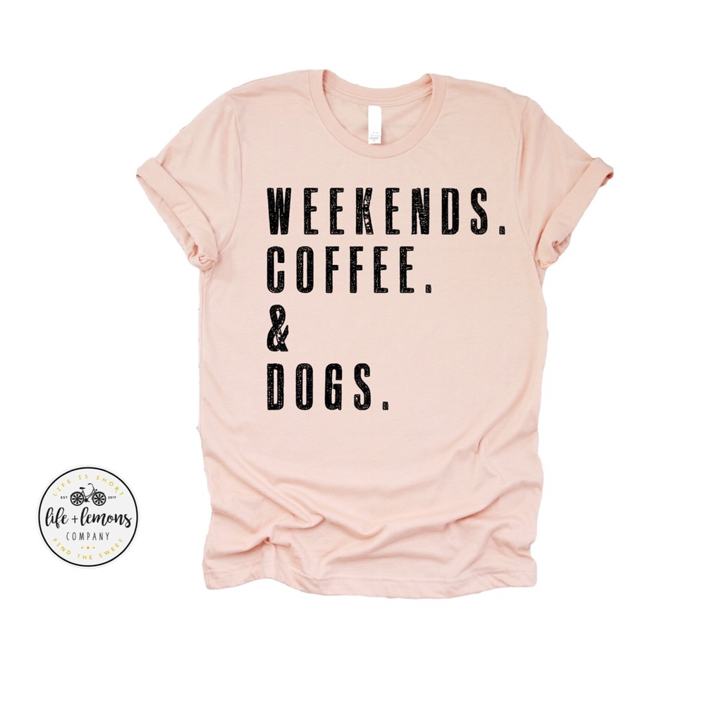 NWT WEEKENDS. COFFEE. & DOGS tee